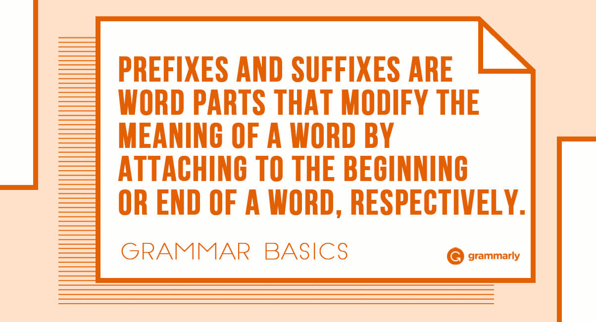 Text that says: Prefixes and suffixes are word parts that modify the meaning of a word by attaching to the beginning or end of a word, respectively.